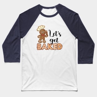 Let's Get Baked Baseball T-Shirt